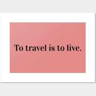 To travel is to live. Posters and Art